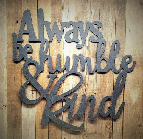 Always be kind & humble